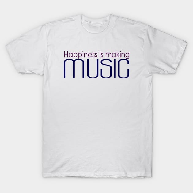 happiness is making music T-Shirt by soubamagic